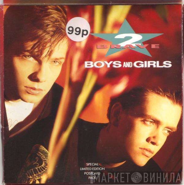  2 Brave  - Boys And Girls