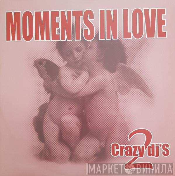 2 Crazy DJ's - Moments In Love