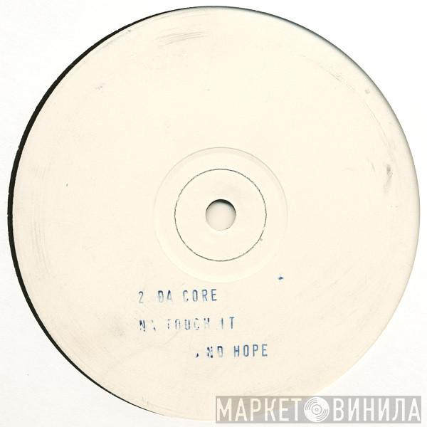 2 Da Core - Na Touch It / Faith And Hope