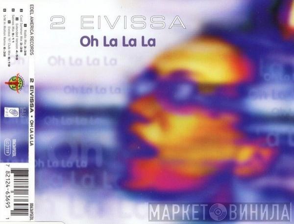  2 Eivissa  - Oh La La La