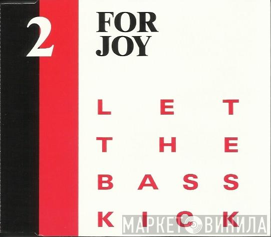  2 For Joy  - Let The Bass Kick