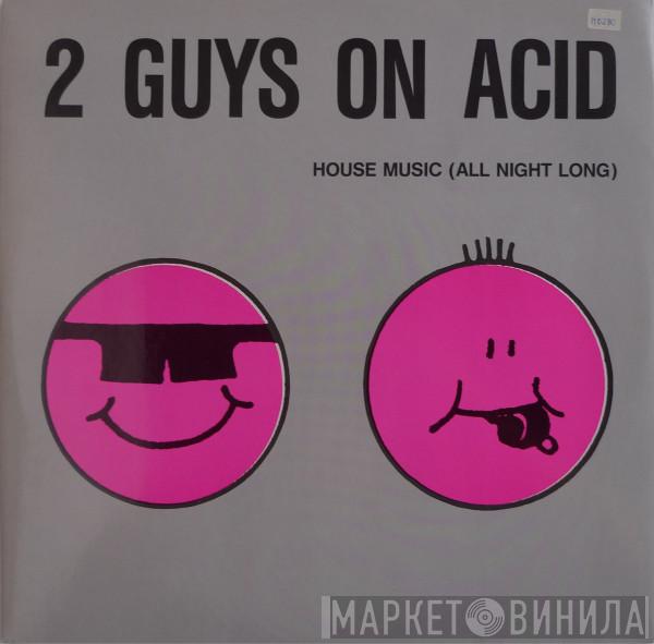  2 Guys On Acid  - House Music (All Night Long)