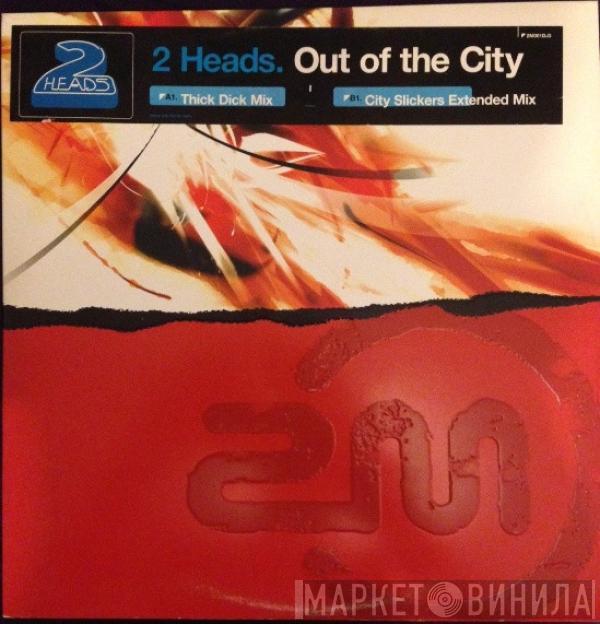  2 Heads  - Out Of The City