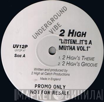 2 High - Listen It's A Mutha Vol. 1