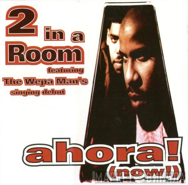  2 In A Room  - Ahora! (Now!)
