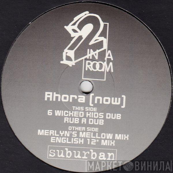  2 In A Room  - Ahora (Now)