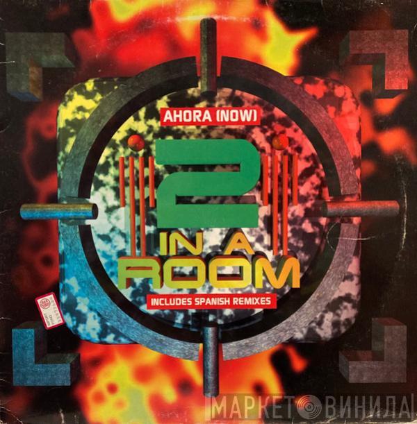  2 In A Room  - Ahora (Now)