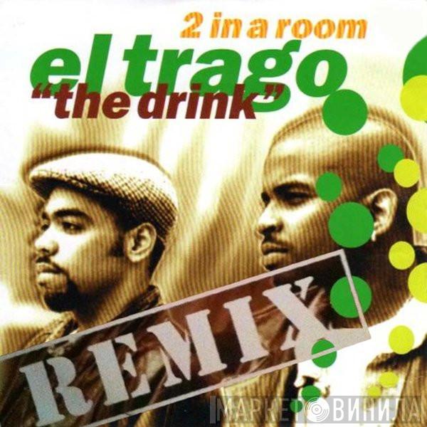  2 In A Room  - El Trago (The Drink) (Remix)