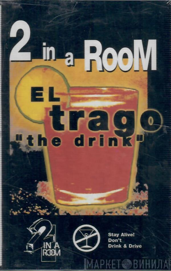  2 In A Room  - El Trago (The Drink)