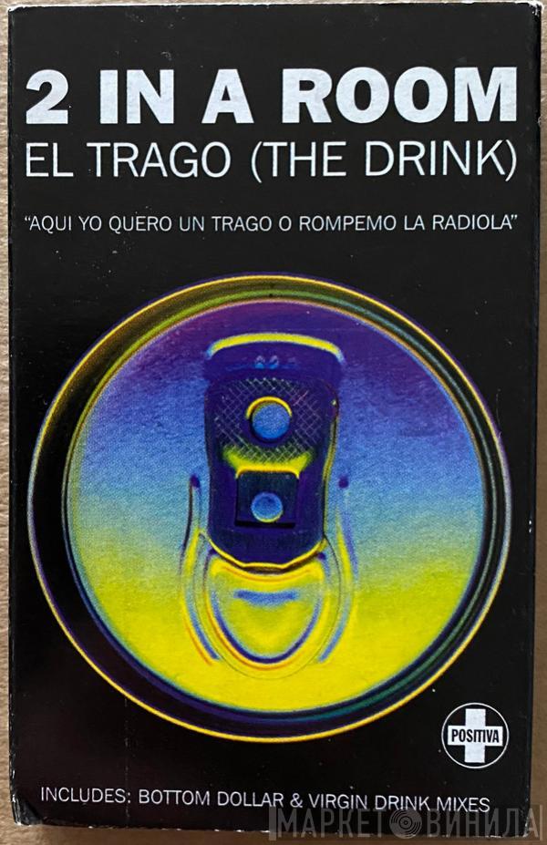  2 In A Room  - El Trago (The Drink)