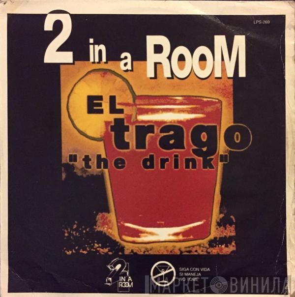  2 In A Room  - El Trago "The Drink"
