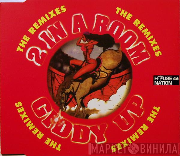  2 In A Room  - Giddy Up (The Remixes)