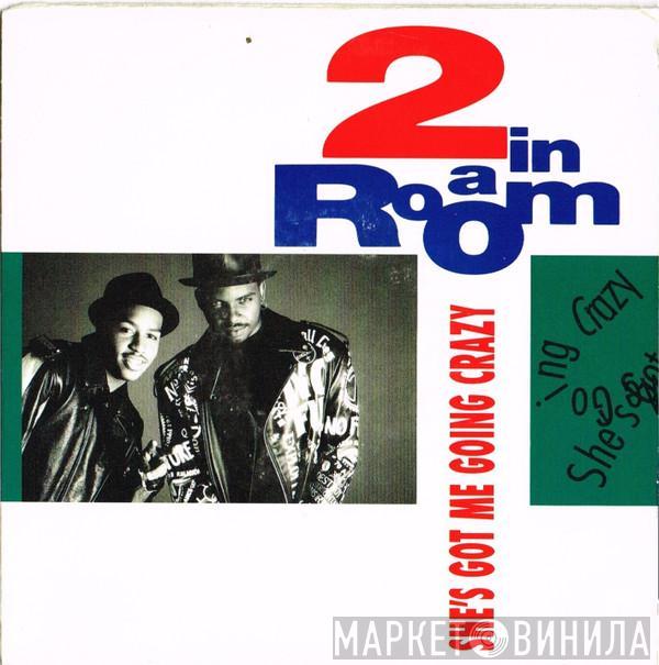  2 In A Room  - She's Got Me Going Crazy