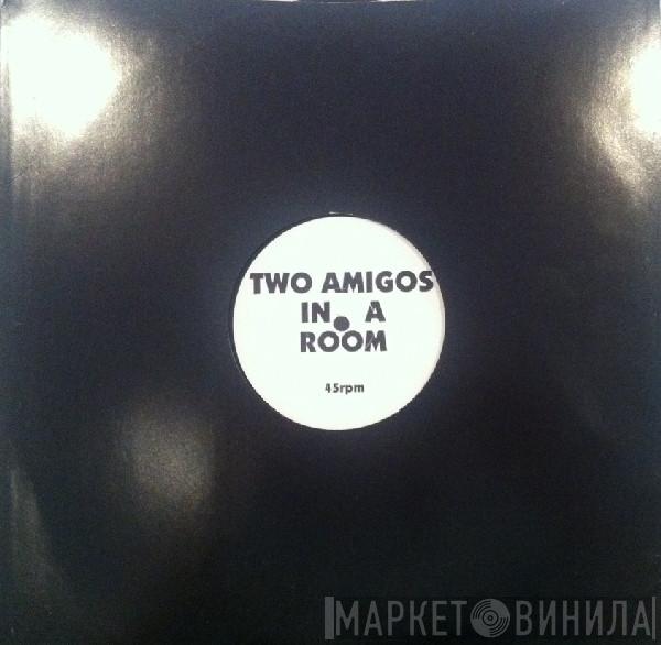 2 In A Room, The Two Amigos - Two Amigos In A Room