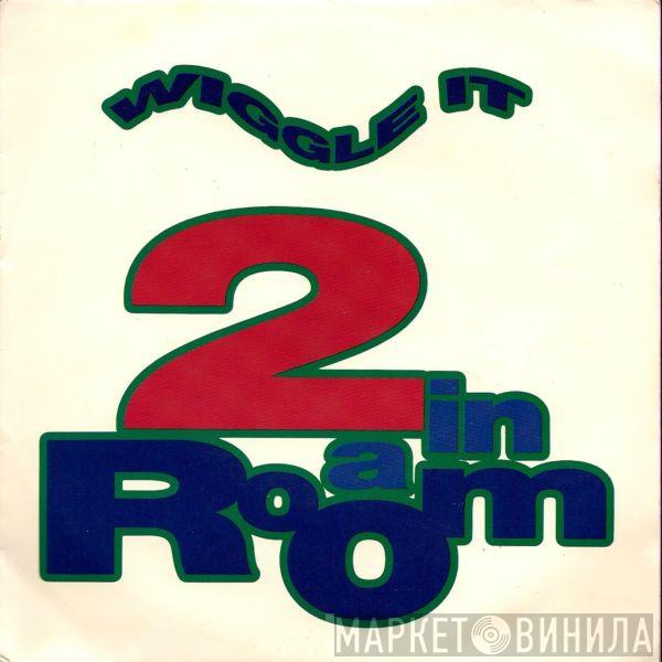  2 In A Room  - Wiggle It