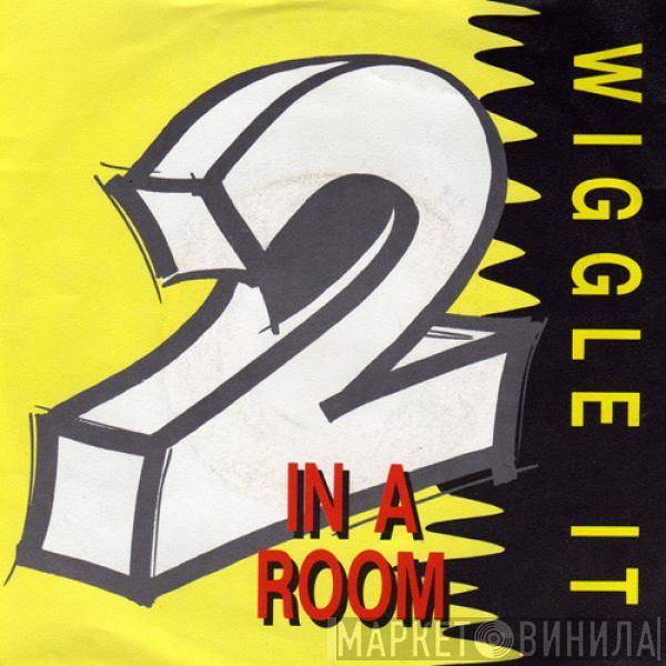 2 In A Room - Wiggle It
