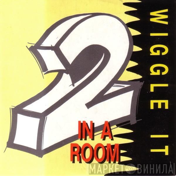  2 In A Room  - Wiggle It
