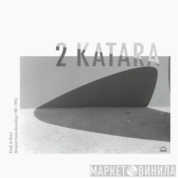 2 Katara - Break At Home (Original Studio Recordings 1981-1991)