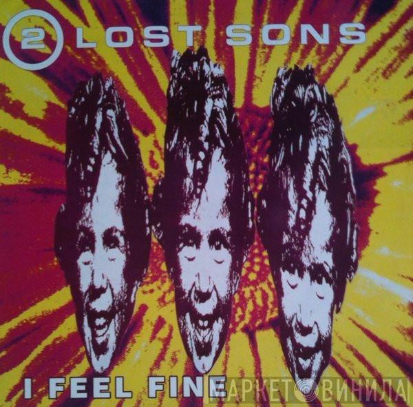  2 Lost Sons  - I Feel Fine