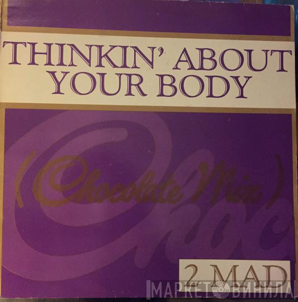  2-Mad  - Thinkin' About Your Body