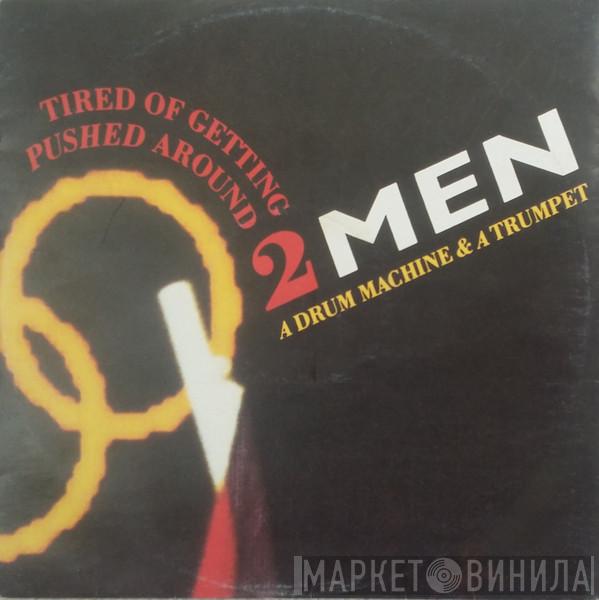  2 Men A Drum Machine And A Trumpet  - I'm Tired Of Getting Pushed Around