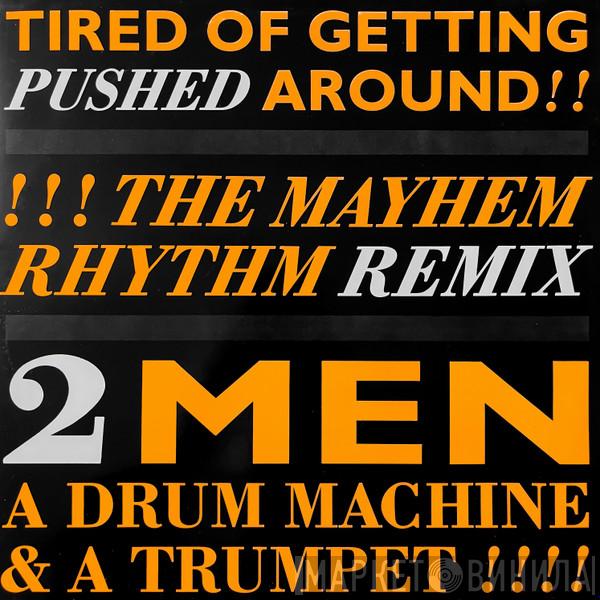  2 Men A Drum Machine And A Trumpet  - Tired Of Getting Pushed Around (The Mayhem Rhythm Remix)