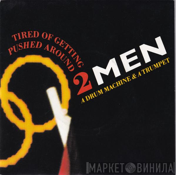  2 Men A Drum Machine And A Trumpet  - Tired Of Getting Pushed Around