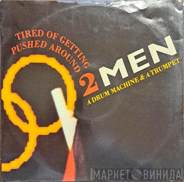2 Men A Drum Machine And A Trumpet - Tired Of Getting Pushed Around