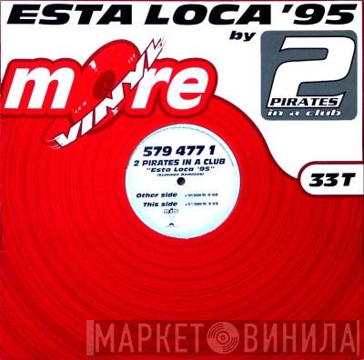 2 Pirates In A Club - Esta Loca '95