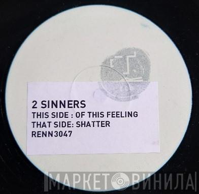 2 Sinners - Of This Feeling / Shatter