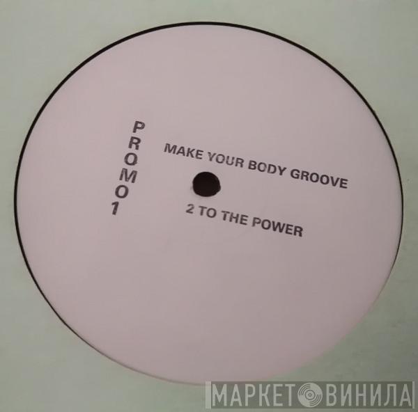 2 To The Power - Make Your Body Groove