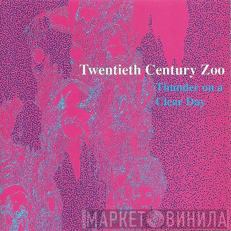  20th Century Zoo  - Thunder On A Clear Day
