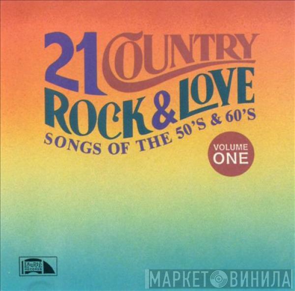  - 21 Country Rock & Love Songs Of The 50's & 60's, Volume One