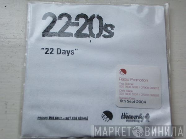  22-20s  - 22 Days