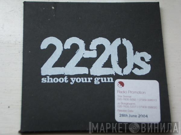 22-20s - Shoot Your Gun