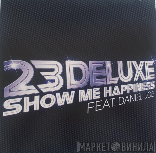 23 Deluxe, Daniel Joe - Show Me Happiness