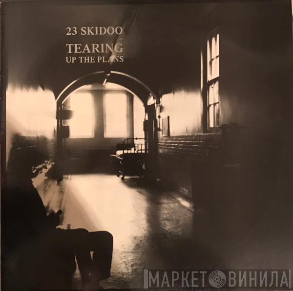 23 Skidoo - Tearing Up The Plans