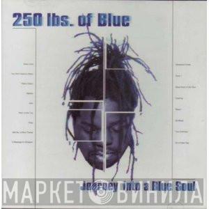  250 Lbs. Of Blue  - Journey Into A Blue Soul