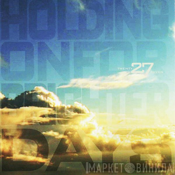 27 - Holding On For Brighter Days