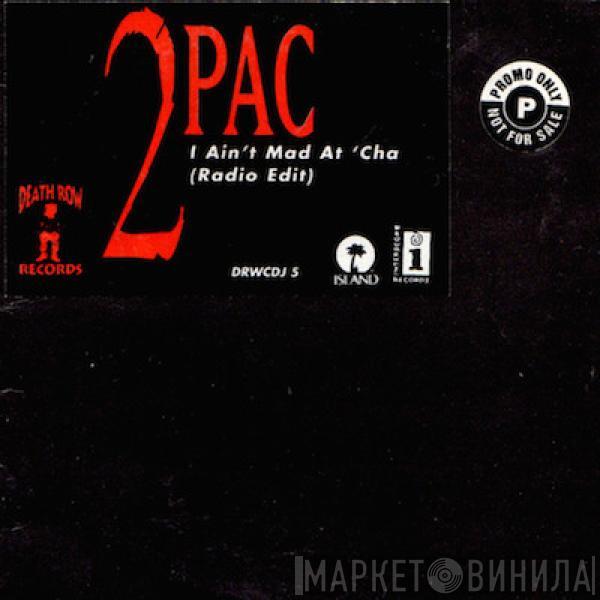  2Pac  - I Ain't Mad At 'Cha
