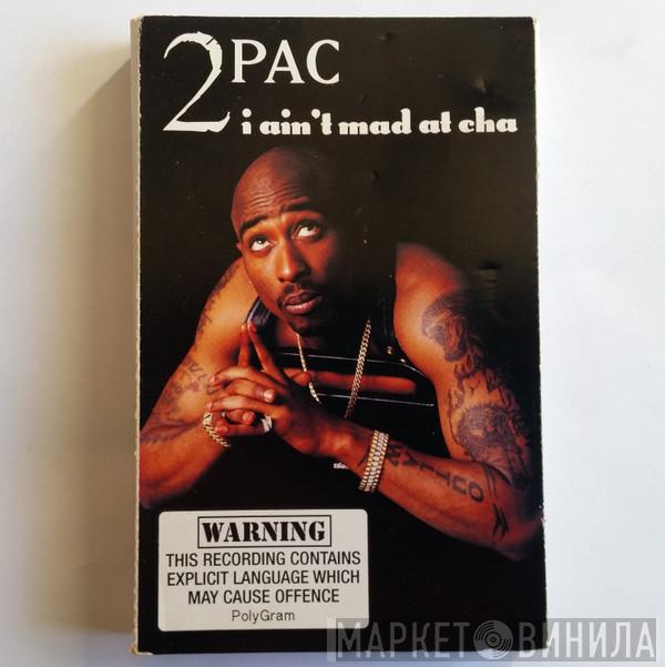  2Pac  - I Ain't Mad At 'Cha