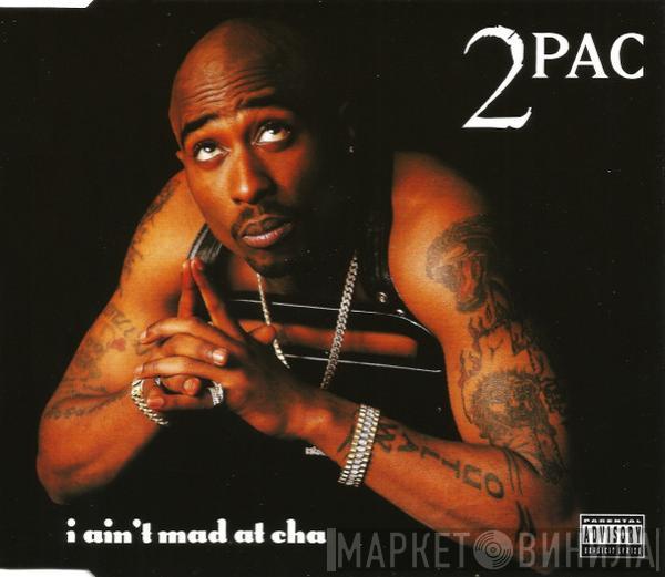  2Pac  - I Ain't Mad At Cha