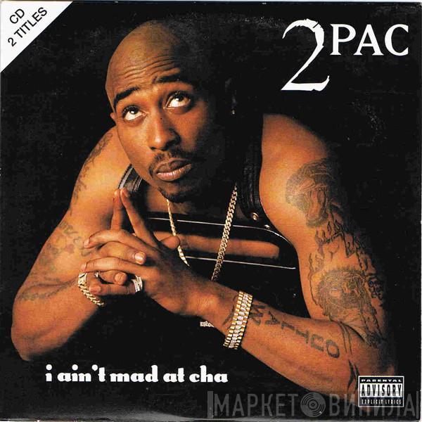  2Pac  - I Ain't Mad At Cha