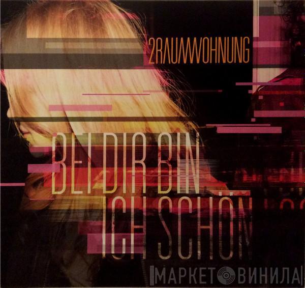  2raumwohnung  - Bei Dir Bin Ich Schön