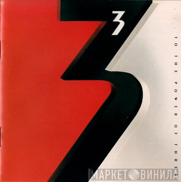  3   - … To The Power Of Three