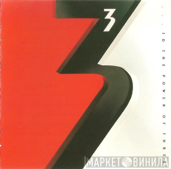  3   - … To The Power Of Three