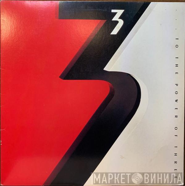  3   - … To The Power Of Three
