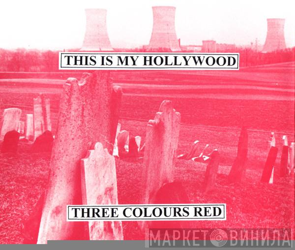  3 Colours Red  - This Is My Hollywood