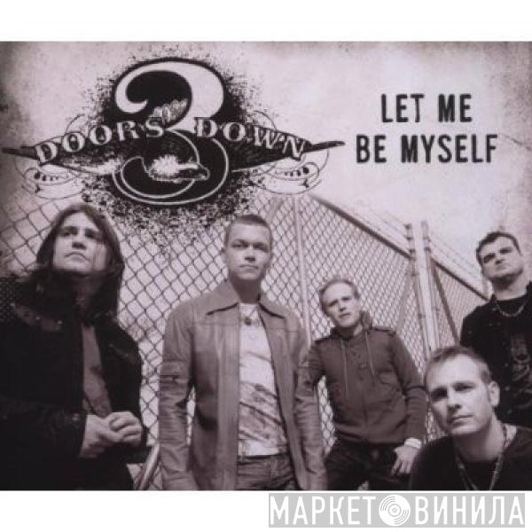  3 Doors Down  - Let Me Be Myself