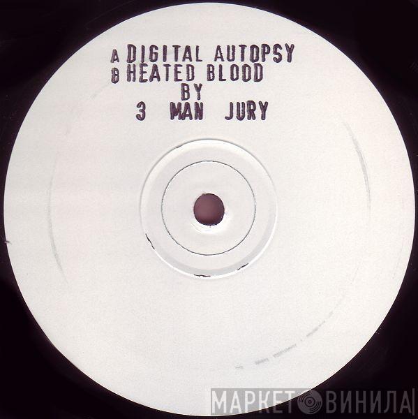 3 Man Jury - Digital Autopsy / Heated Blood